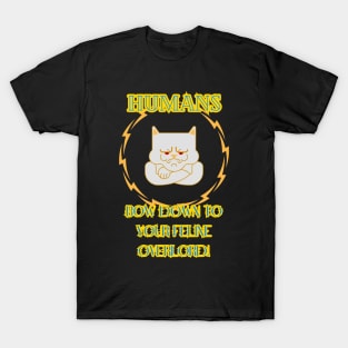 Humans bow down to your feline Overlord! T-Shirt